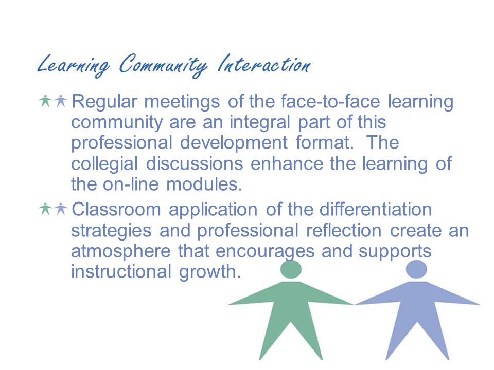 Regular meetings of the face-to-face learning community are an integral part of this professional development format.