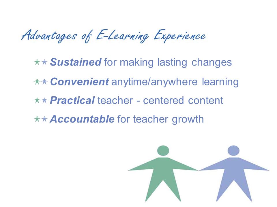 Sustained for making lasting changes Convenient anytime/anywhere learning Practical teacher - centered content Accountable for teacher growth