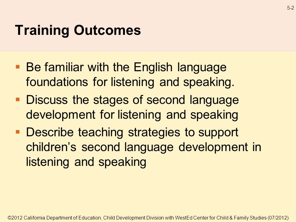 5-2 Training Outcomes Be familiar with the English language foundations for listening and speaking.