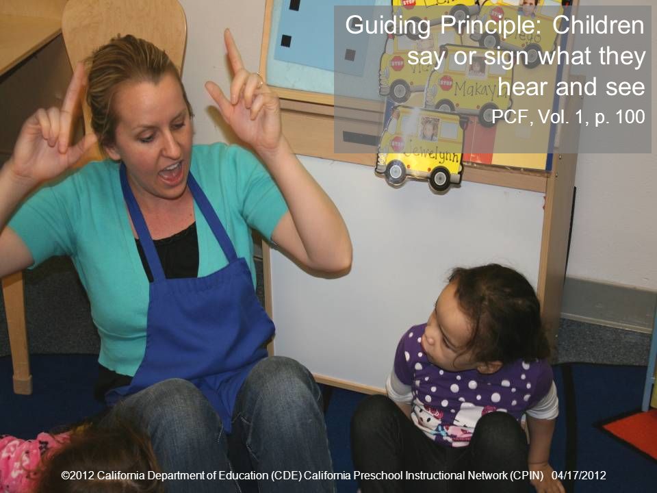 17 Guiding Principle Guiding Principle: Children say or sign what they hear and see PCF, Vol.