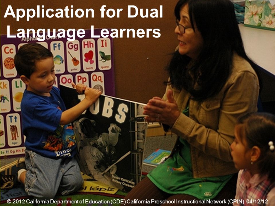 36 Application for Dual Language Learners © 2012 California Department of Education (CDE) California Preschool Instructional Network (CPIN) 04/12/12