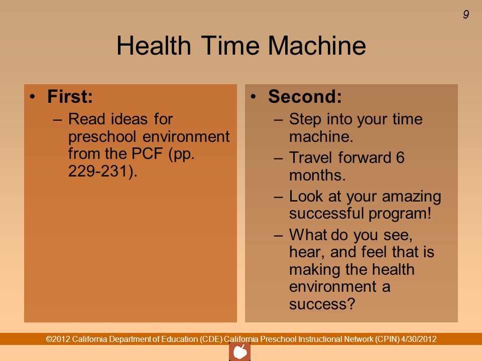 9 Health Time Machine First: –Read ideas for preschool environment from the PCF (pp.