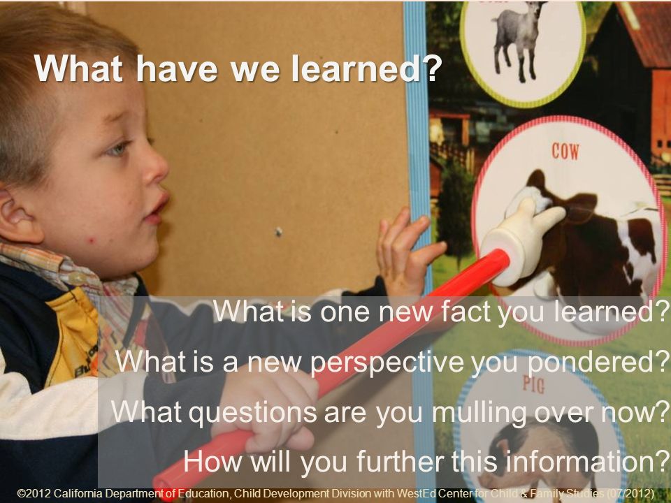 ©2012 California Department of Education, Child Development Division with WestEd Center for Child & Family Studies (07/2012) 7-15 What have we learned.