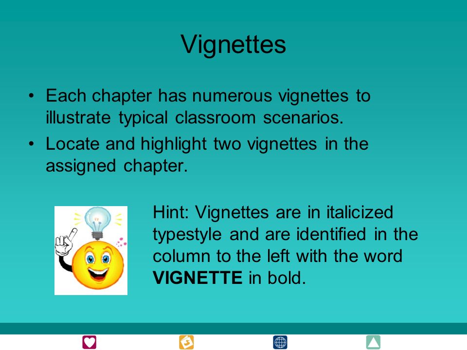 Vignettes Each chapter has numerous vignettes to illustrate typical classroom scenarios.