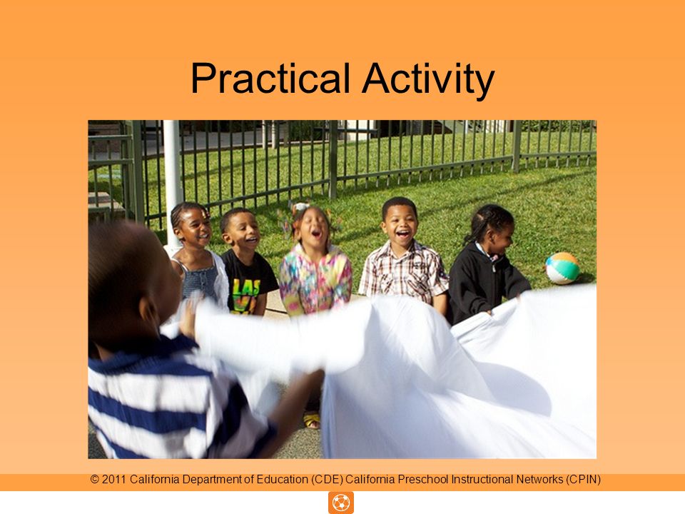 Practical Activity © 2011 California Department of Education (CDE) California Preschool Instructional Networks (CPIN)