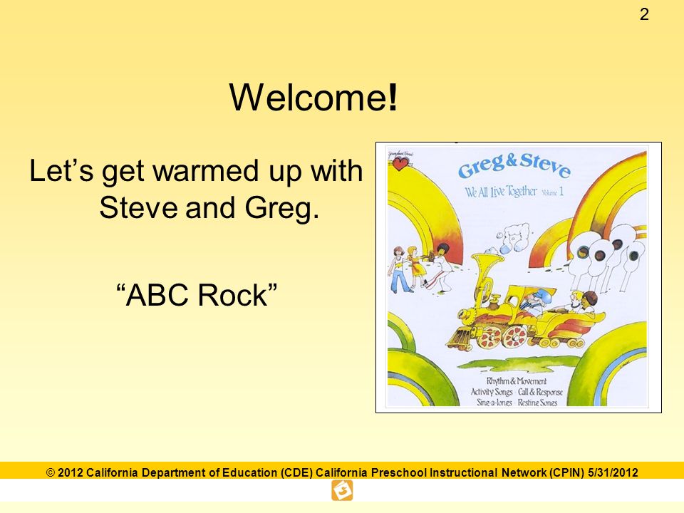 22 © 2012 California Department of Education (CDE) California Preschool Instructional Network (CPIN) 5/31/2012 Welcome.