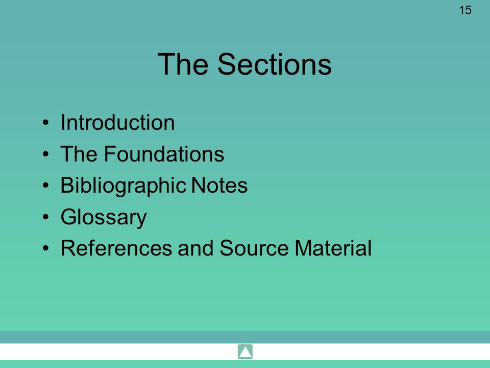 15 The Sections Introduction The Foundations Bibliographic Notes Glossary References and Source Material