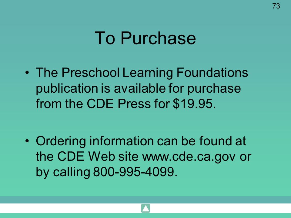 73 To Purchase The Preschool Learning Foundations publication is available for purchase from the CDE Press for $19.95.