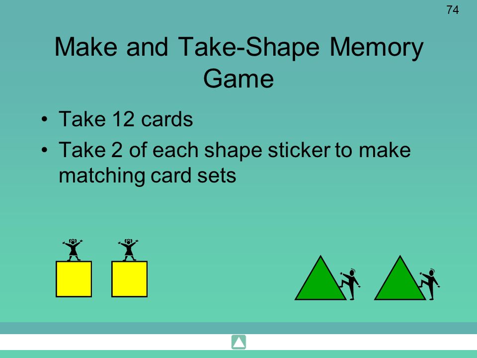 74 Make and Take-Shape Memory Game Take 12 cards Take 2 of each shape sticker to make matching card sets