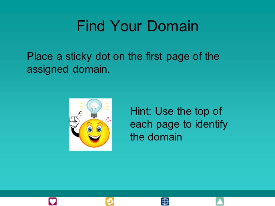 Find Your Domain Place a sticky dot on the first page of the assigned domain.