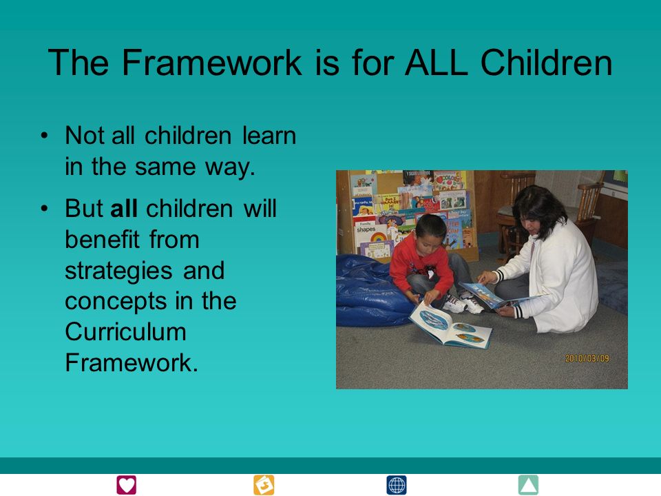 The Framework is for ALL Children Not all children learn in the same way.