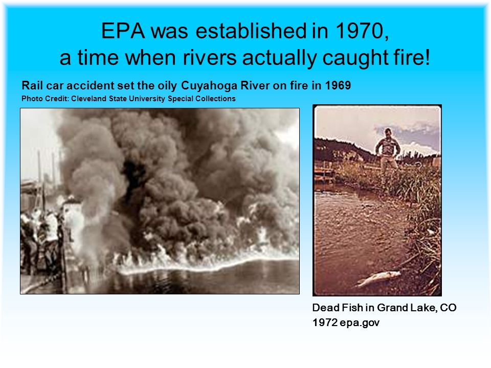 EPA was established in 1970, a time when rivers actually caught fire.
