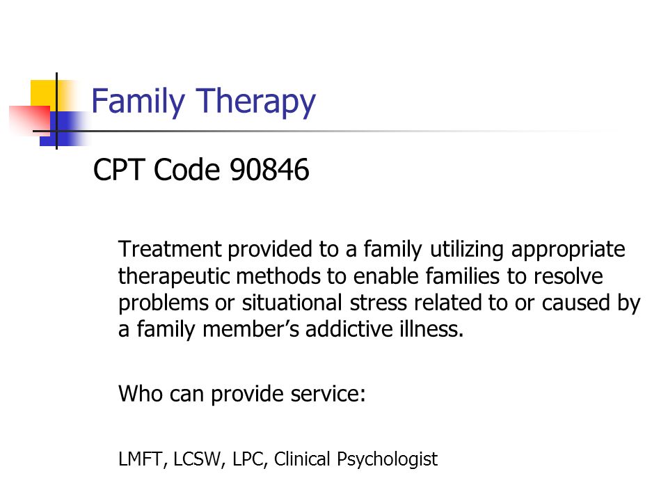 Family Therapy CPT Code Treatment provided to a family utilizing appropriate therapeutic methods to enable families to resolve problems or situational stress related to or caused by a family members addictive illness.