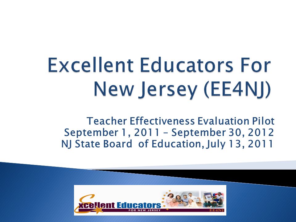 Teacher Effectiveness Evaluation Pilot September 1, 2011 – September 30, 2012 NJ State Board of Education, July 13, 2011