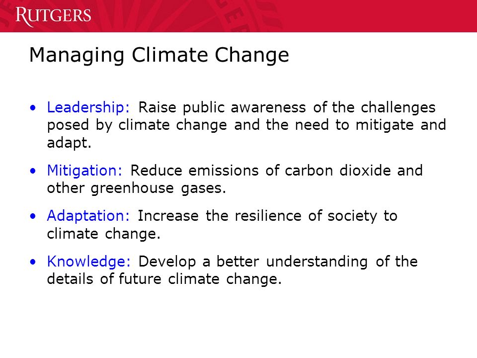 Managing Climate Change Leadership: Raise public awareness of the challenges posed by climate change and the need to mitigate and adapt.