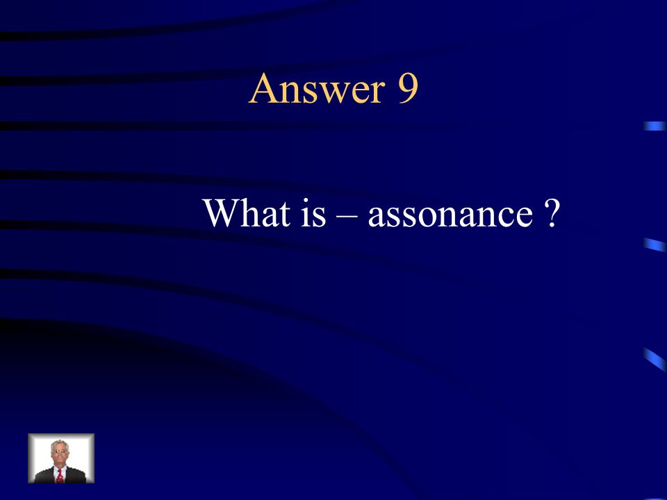 Question 9 The close repetition of middle vowel sounds.