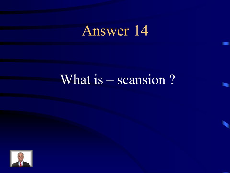 Question 14 The analysis of verse into metrical patterns.
