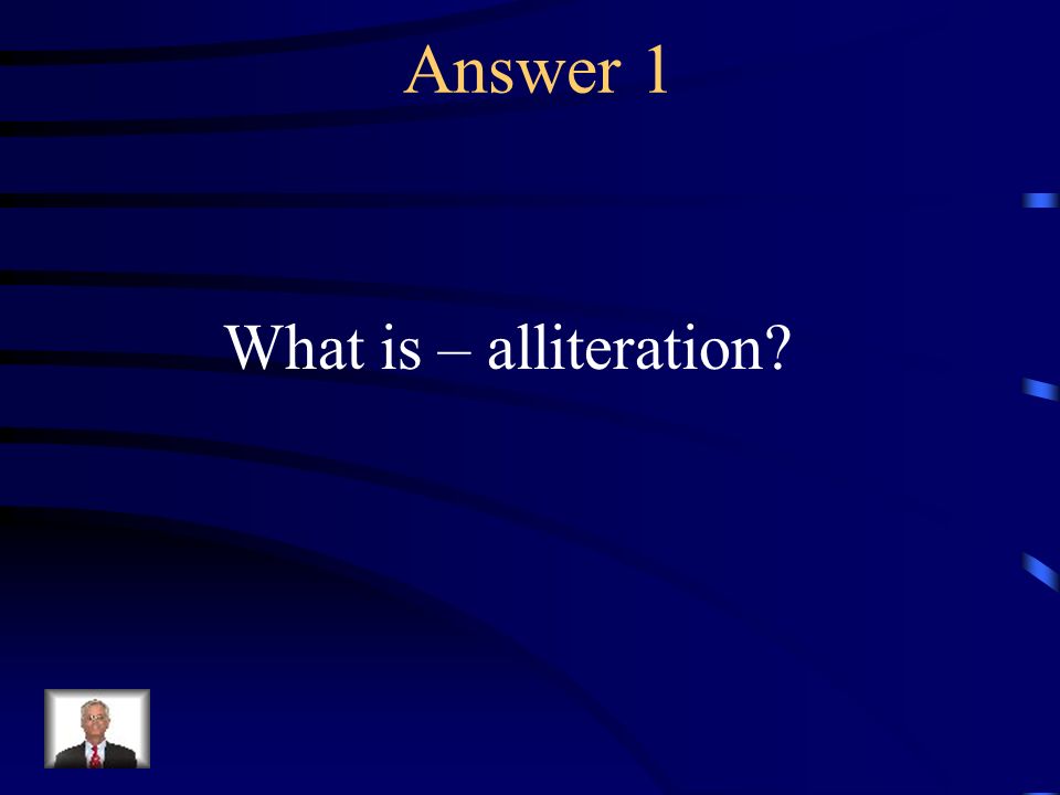 Question 1 The repetition of consonant sounds at the beginning of words.