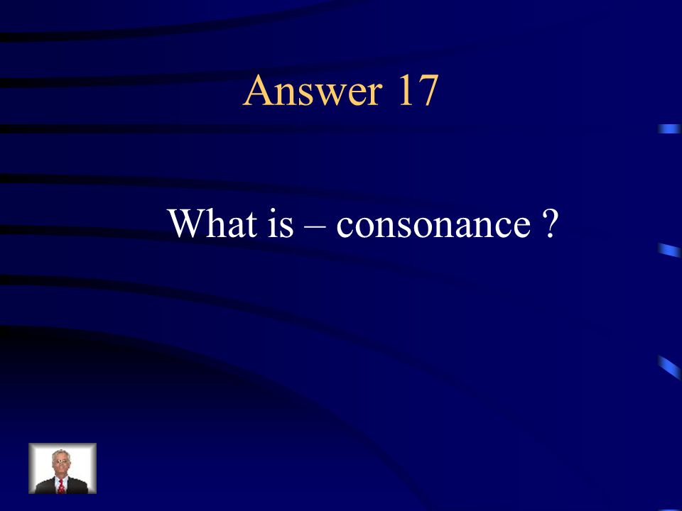 Question 17 The repetition of identical consonant sounds before and after differing vowel sounds.