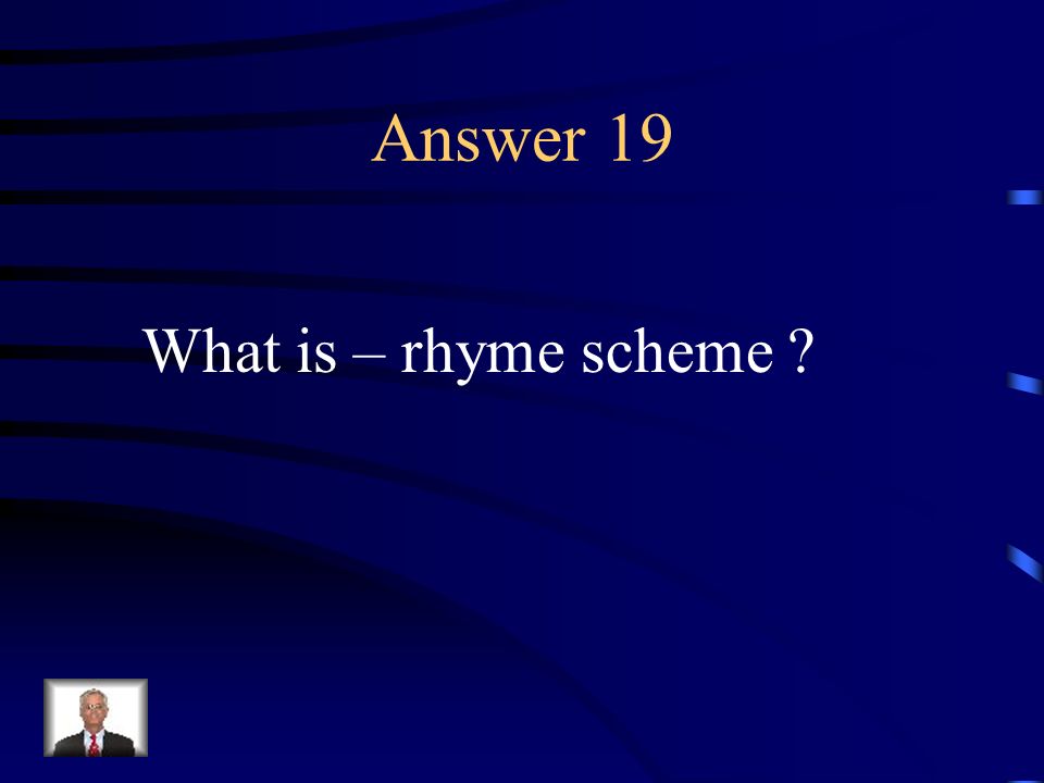 Question 19 The arrangement of rhymes in a poem or stanza.