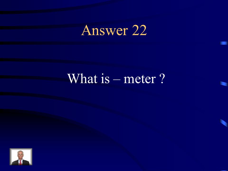 Question 22 A particular arrangement of words in poetry, such as iambic pentameter, determined by the kind and number of metrical units in a line.