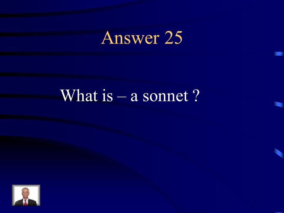 Question 25 A lyric poem of fourteen lines, following one or another of several set rhyme-schemes.