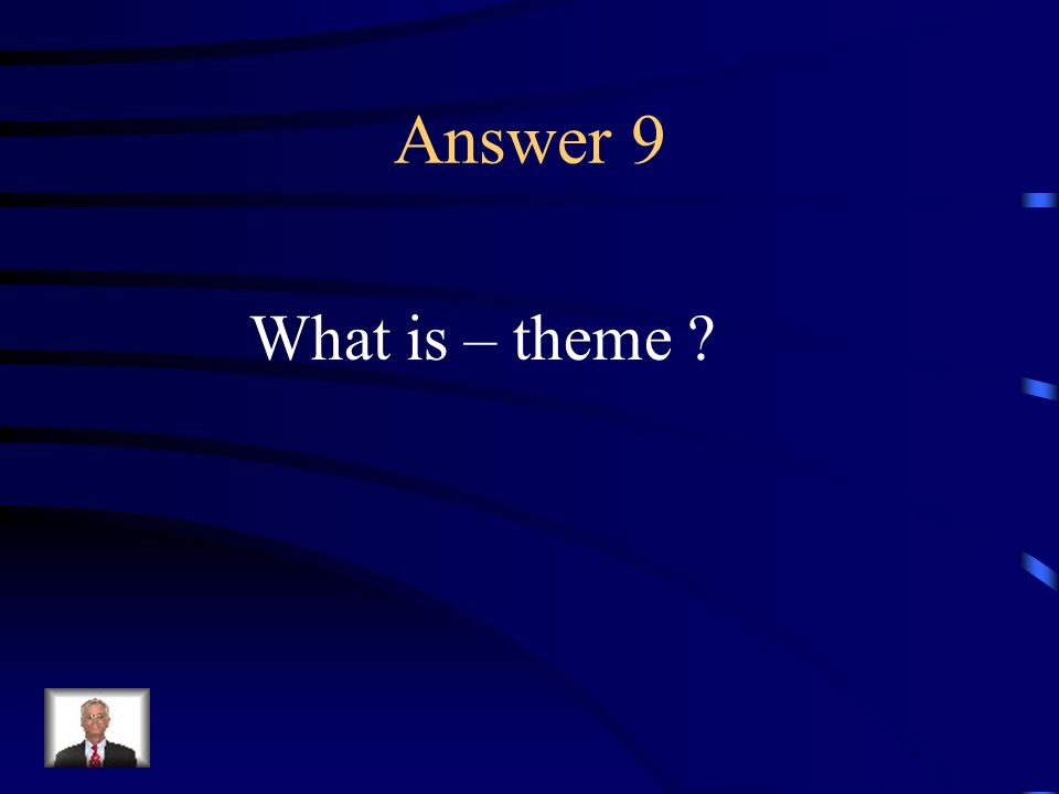 Question 9 The central idea of a work.