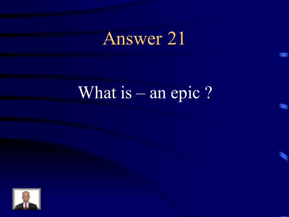 Question 21 A long poem narration the adventures of a heroic figure.