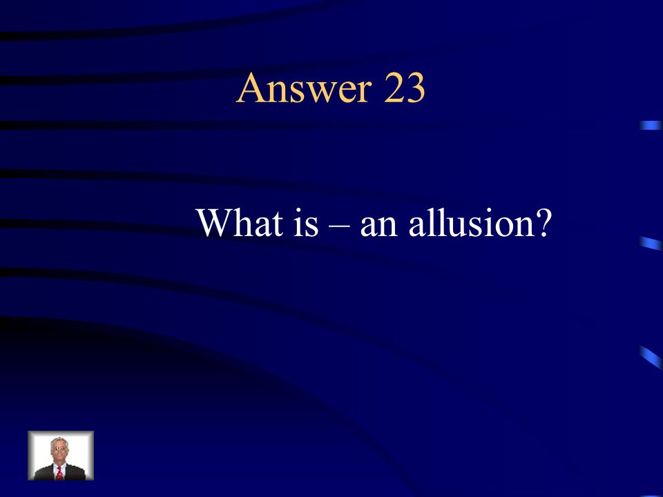 Question 23 A reference to something or someone, often literary.