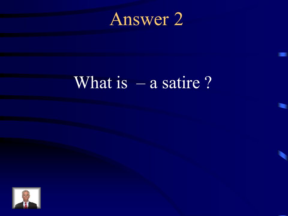 Question 2 A work that makes fun of something or someone.
