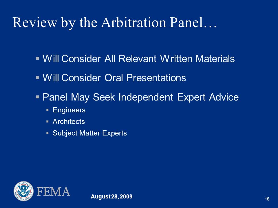 August 28, Review by the Arbitration Panel… Will Consider All Relevant Written Materials Will Consider Oral Presentations Panel May Seek Independent Expert Advice Engineers Architects Subject Matter Experts