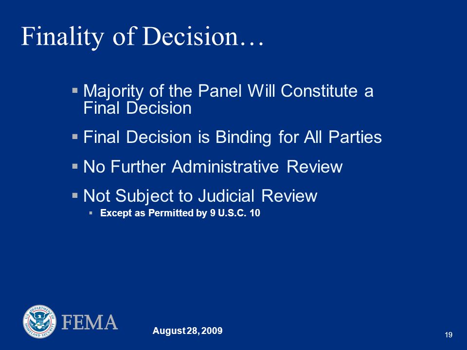 August 28, Finality of Decision… Majority of the Panel Will Constitute a Final Decision Final Decision is Binding for All Parties No Further Administrative Review Not Subject to Judicial Review Except as Permitted by 9 U.S.C.