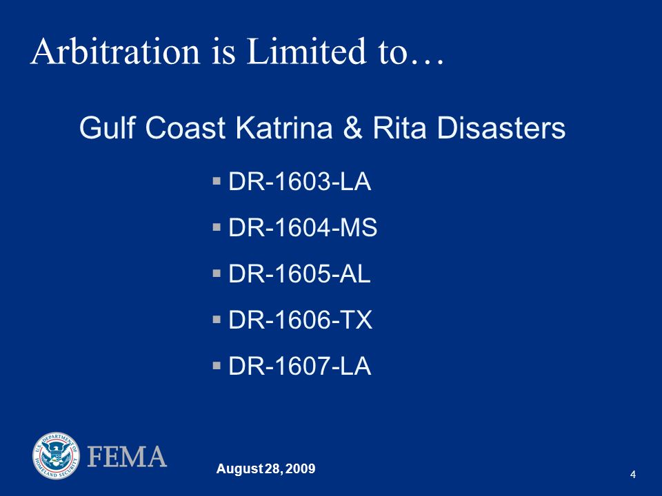 August 28, Arbitration is Limited to… DR-1603-LA DR-1604-MS DR-1605-AL DR-1606-TX DR-1607-LA Gulf Coast Katrina & Rita Disasters