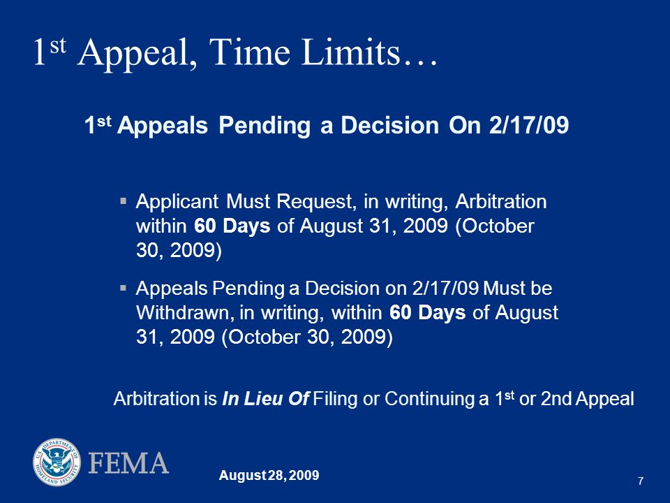 August 28, st Appeal, Time Limits… Applicant Must Request, in writing, Arbitration within 60 Days of August 31, 2009 (October 30, 2009) Appeals Pending a Decision on 2/17/09 Must be Withdrawn, in writing, within 60 Days of August 31, 2009 (October 30, 2009) 1 st Appeals Pending a Decision On 2/17/09 Arbitration is In Lieu Of Filing or Continuing a 1 st or 2nd Appeal