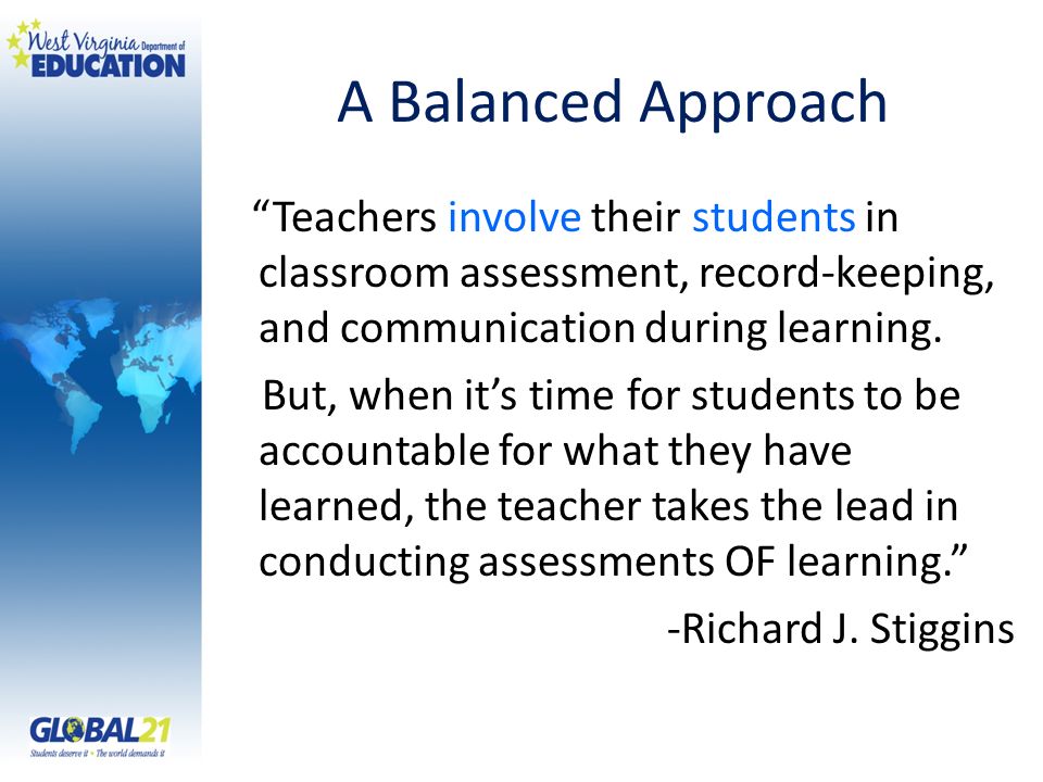 A Balanced Approach Teachers involve their students in classroom assessment, record-keeping, and communication during learning.