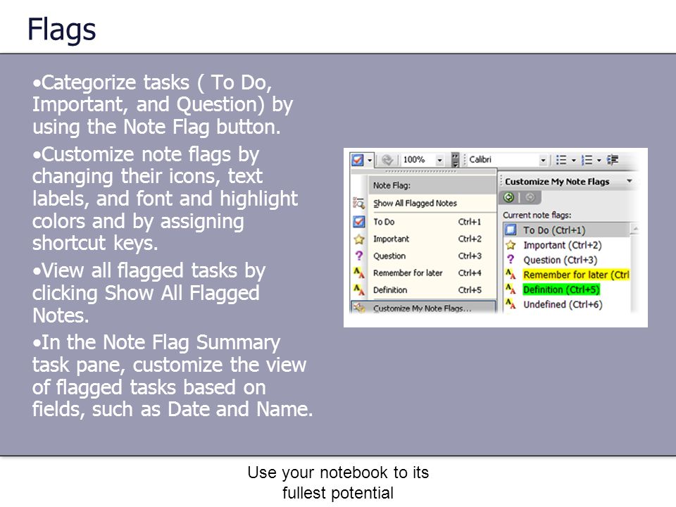 Use your notebook to its fullest potential Flags Categorize tasks ( To Do, Important, and Question) by using the Note Flag button.