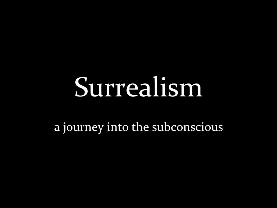 Surrealism a journey into the subconscious