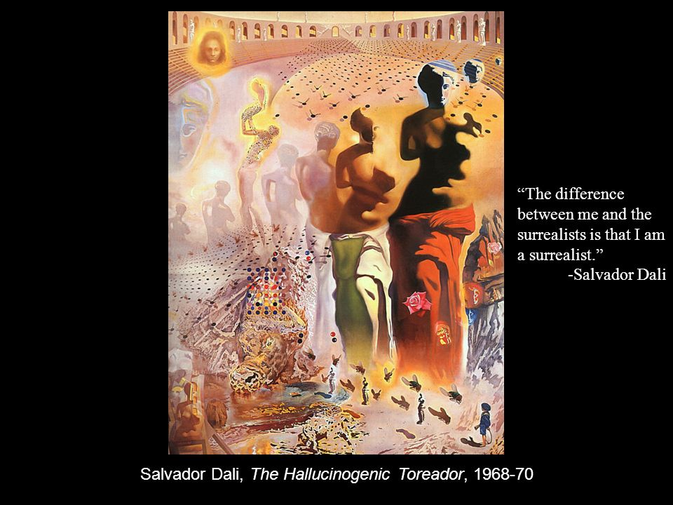 Salvador Dali, The Hallucinogenic Toreador, The difference between me and the surrealists is that I am a surrealist.