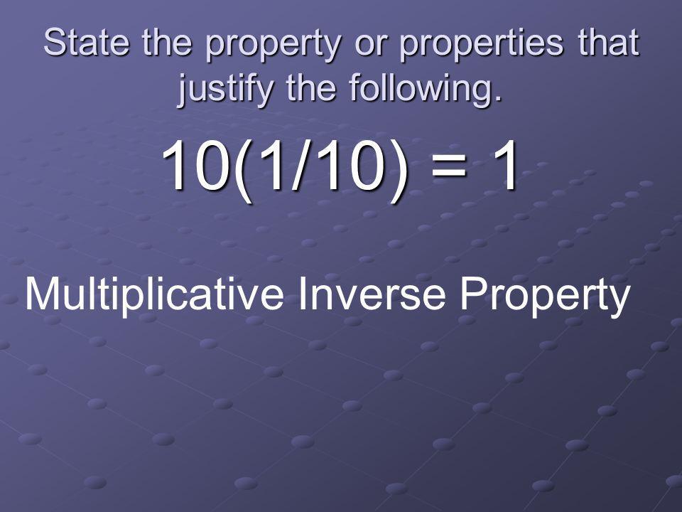 State the property or properties that justify the following = Commutative Property