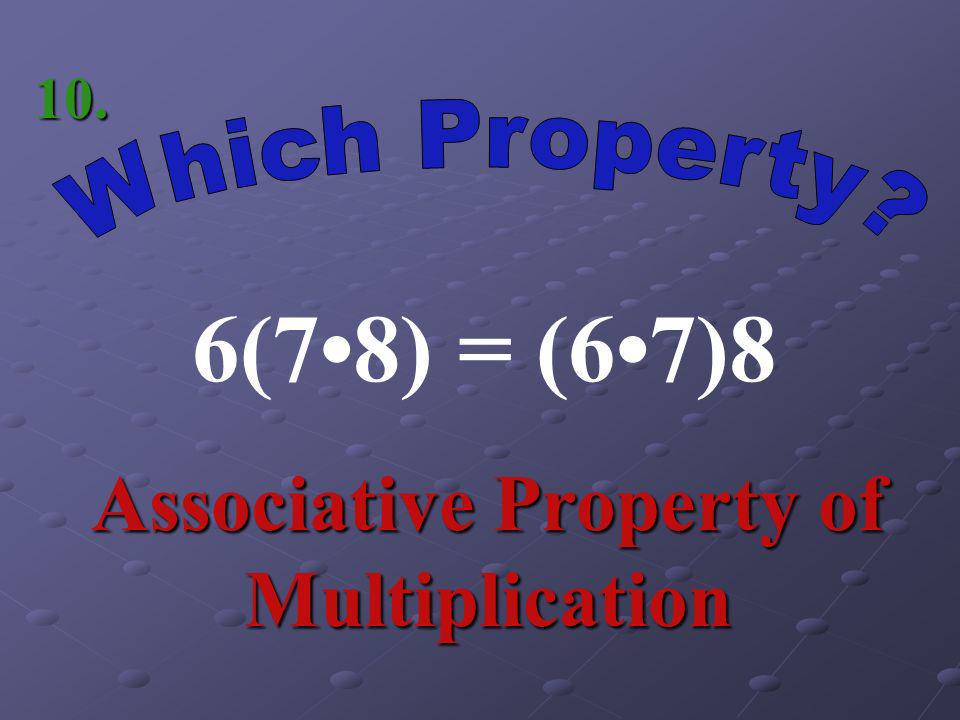 3(2 + 5) = Distributive Property 9.