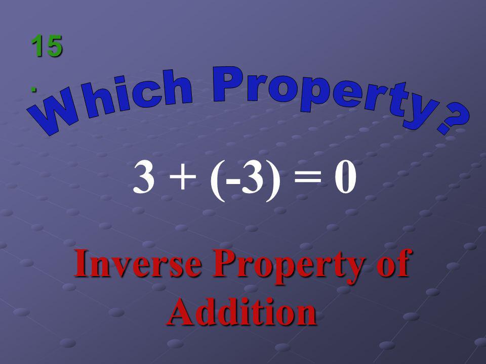 1(-9) = -9 Identity Property of Multiplication 14.