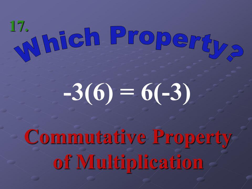 1 + [-9 + 3] = [1 + (-9)] + 3 Associative Property of Addition 16.