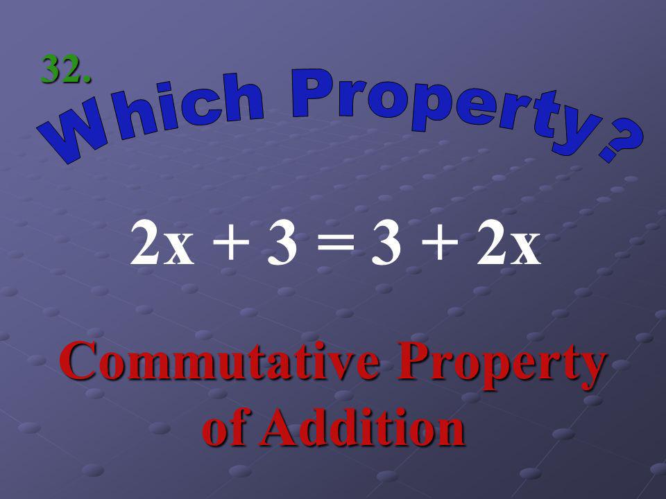 6(3 – 2n) = 18 – 12n Distributive Property 31.