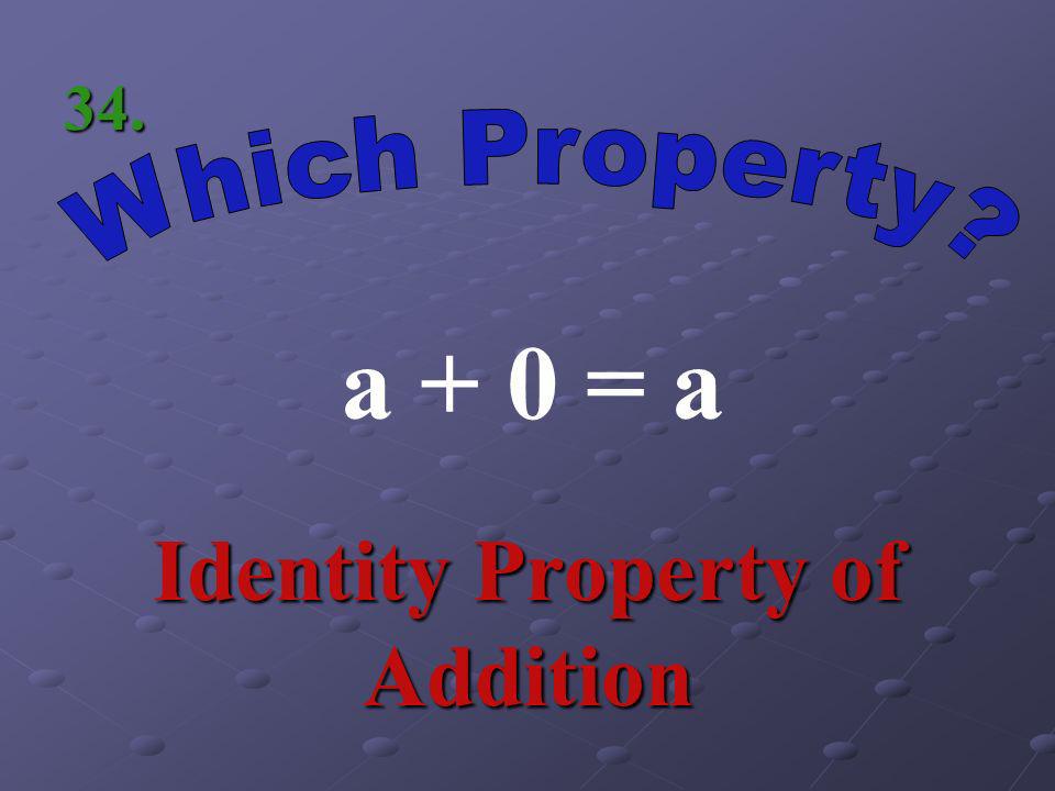ab = ba Commutative Property of Multiplication 33.