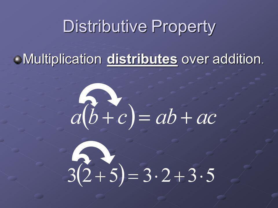 Associative Properties Changing the grouping of the numbers in addition or multiplication will not change the result.