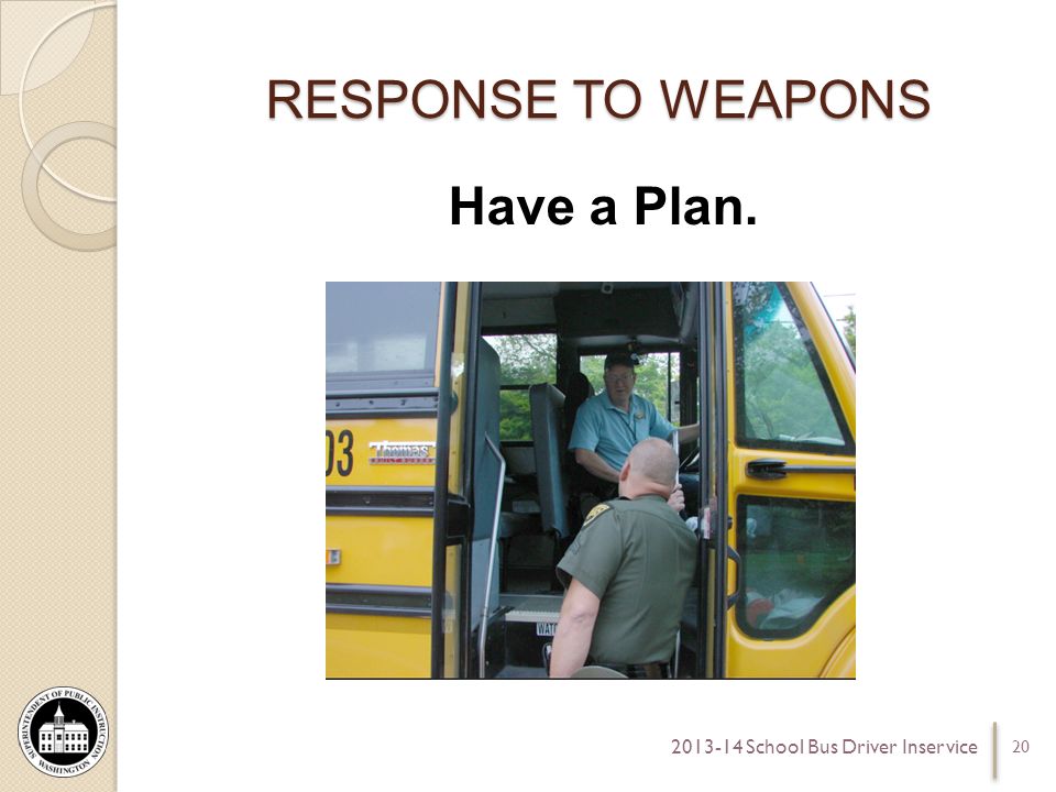 RESPONSE TO WEAPONS Have a Plan School Bus Driver Inservice