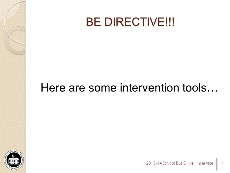 BE DIRECTIVE!!! Here are some intervention tools… School Bus Driver Inservice