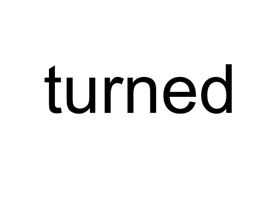 turned