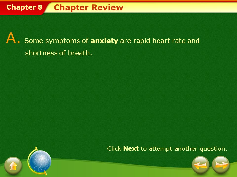 Chapter 8 Chapter Review A. Some symptoms of anxiety are rapid heart rate and shortness of breath.