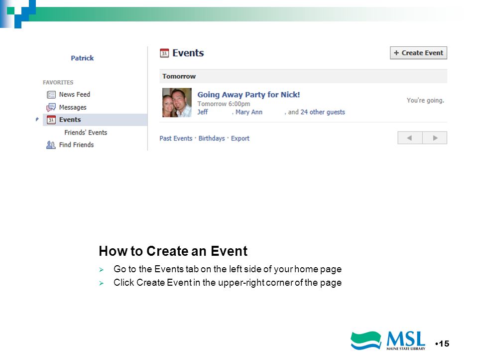 How to Create an Event Go to the Events tab on the left side of your home page Click Create Event in the upper-right corner of the page 15